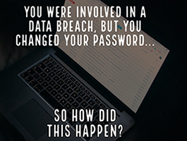 But You Changed Your Password – So How Did This Happen?
