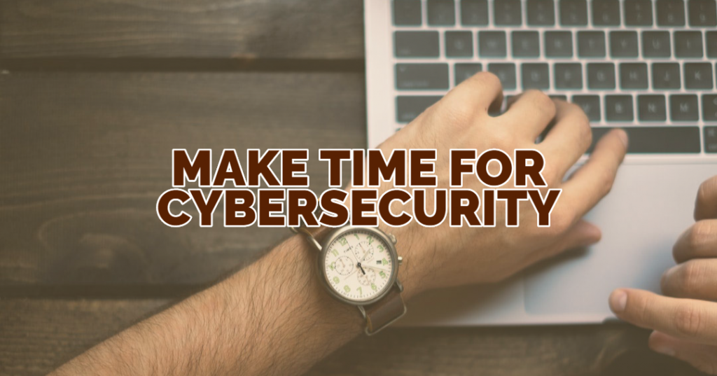 Make Time for Cybersecurity