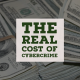 The Real Cost of Cybercrime