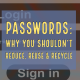 Passwords: Why You Shouldn’t Reduce, Reuse & Recycle