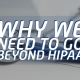 Why We Need to Go Beyond HIPAA