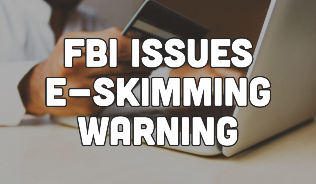 FBI Issues E-Skimming Warning