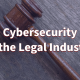 Cybersecurity in the Legal Industry