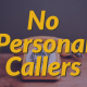 No Personal Callers