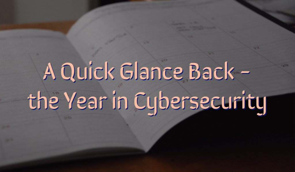 A Quick Glance Back - the Year in Cybersecurity