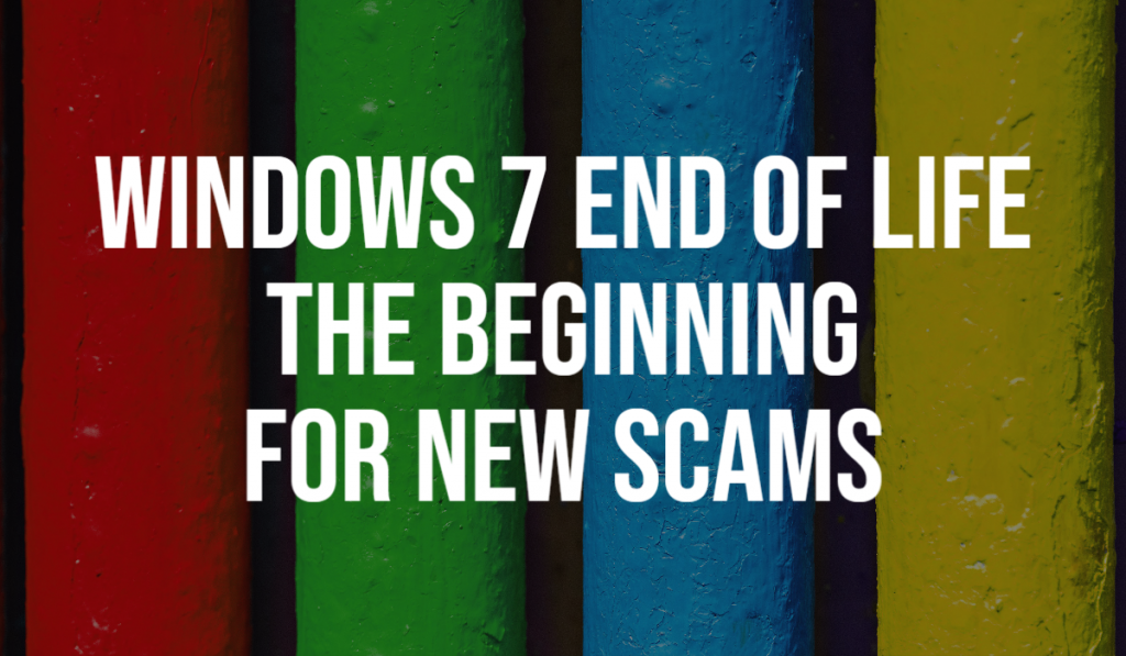 Windows 7 End of Life - the Beginning for New Scams
