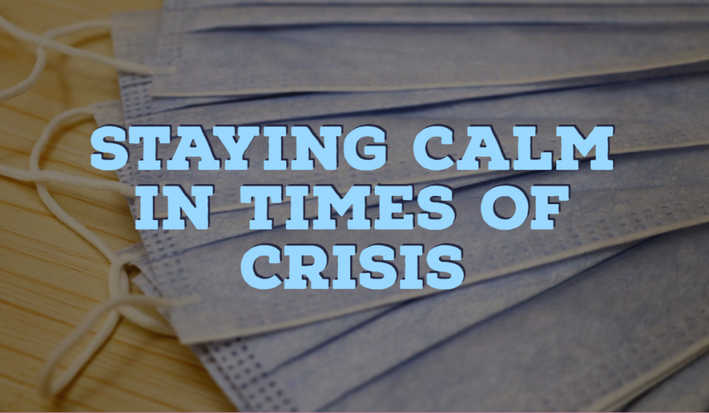 Staying Calm in Times of Crisis