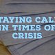 Staying Calm in Times of Crisis