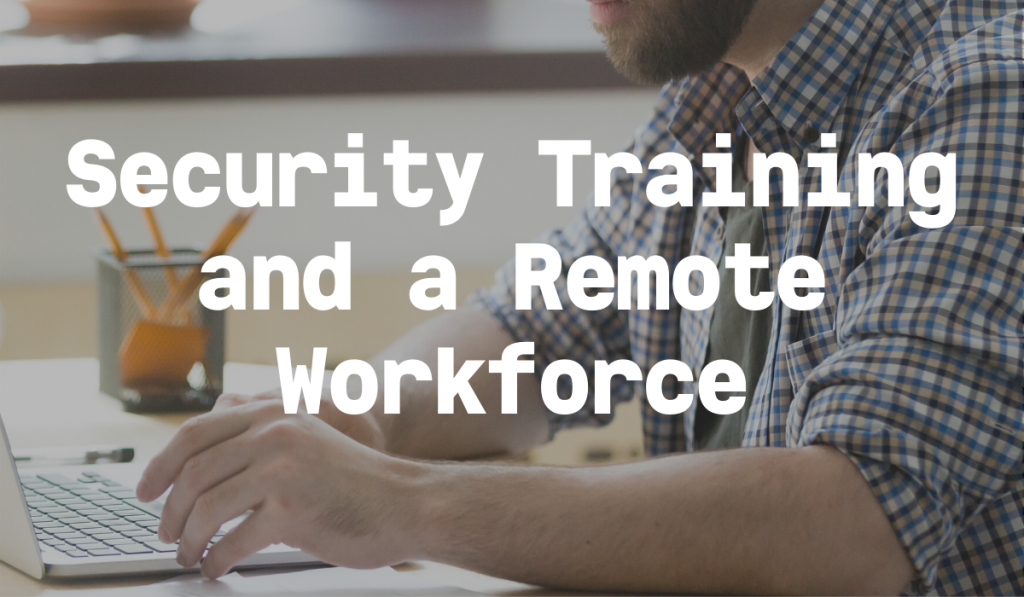 Security Training and a Remote Workforce