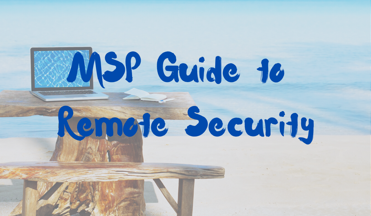 MSP Guide to Remote Security Breach Secure Now!