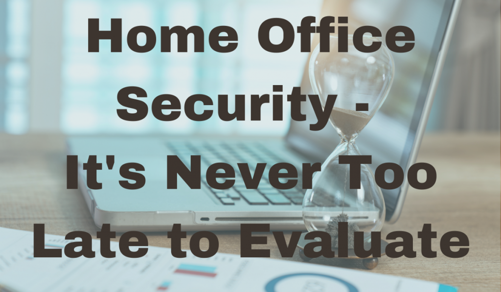Home Office Security – Never Too Late to Evaluate