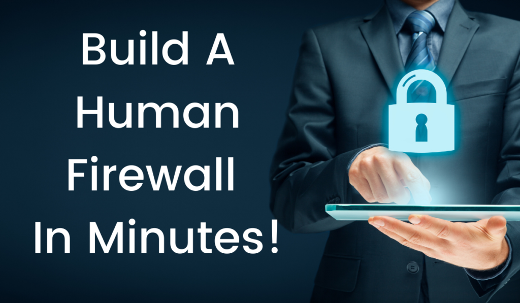 Build  A Human Firewall In Minutes!
