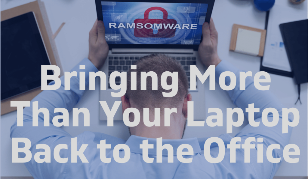 Bringing More Than Your Laptop Back to the Office