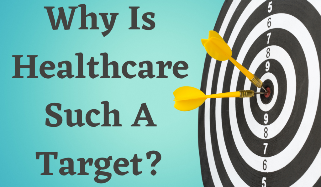 Why Is Healthcare Such a Target?