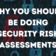 Why You Should Do a Security Risk Assessment