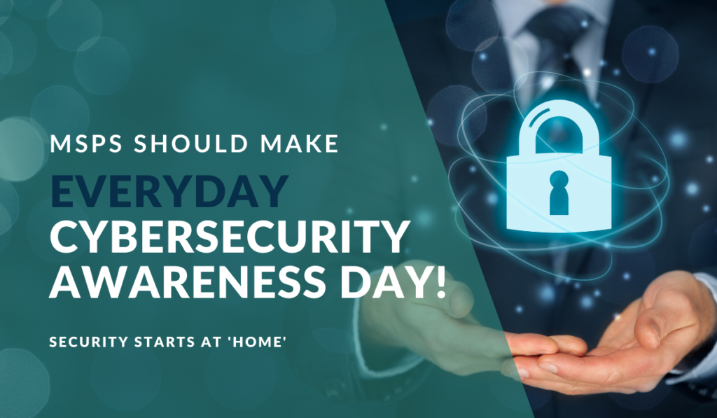 MSPs Should Make Everyday Cybersecurity Awareness Day!