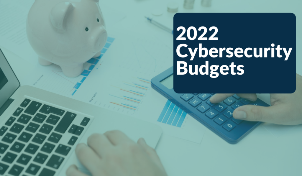 2022 Cybersecurity Budgets