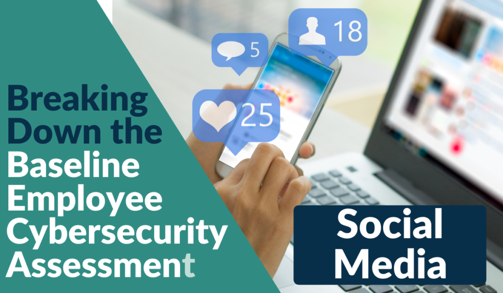 Breaking Down the Baseline Employee Cybersecurity Assessment – Social Media