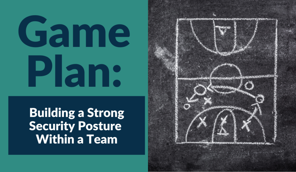 Game Plan: Building a Strong Security Posture Within a Team