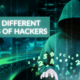 The Different Types of Hackers