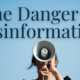 The Danger of Disinformation